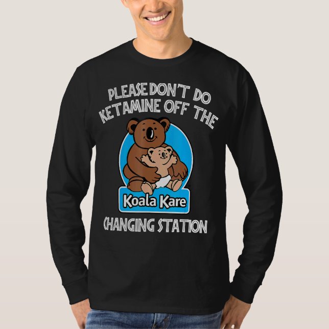 Please Don't Do Ketamine Off The Koala Kare Changi T-Shirt (Front)