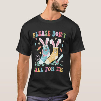 Please Don't Fall For Me Cute Easter Day Funny Nur T-Shirt