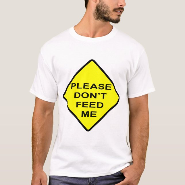 PLEASE DON'T FEED ME T-Shirt (Front)