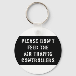 Please Don't Feed The Air Traffic Controllers Keychain