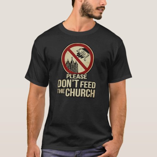 Please Dont Feed The Church _ Mormon Black T_Shirt