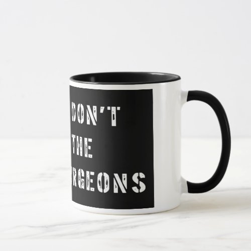 Please Dont Feed the Neurosurgeon Mug