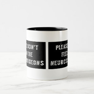 Please Don't Feed the Neurosurgeons Two-Tone Coffee Mug