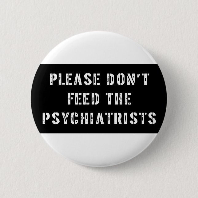Please Don't Feed The Psychiatrists Button (Front)