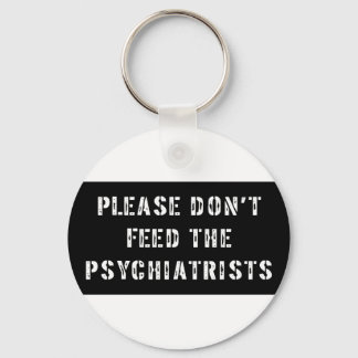 Please Don't Feed The Psychiatrists Keychain