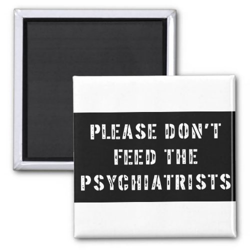 Please Dont Feed The Psychiatrists Magnet