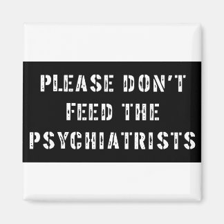 Please Don't Feed The Psychiatrists Magnet
