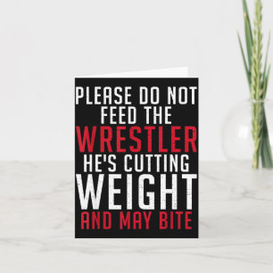 Please Dont Feed The Wrestler He Is Cutting Weight Card