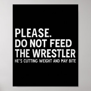 Please Dont Feed Wrestler Funny Wrestling Men Wome Poster