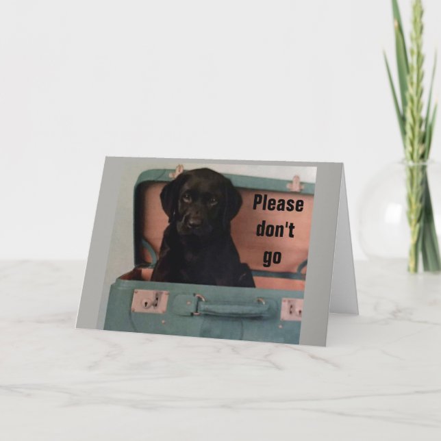 **PLEASE DON'T GO** DO WE HAVE TO SAY *GOODBYE?* CARD (Front)