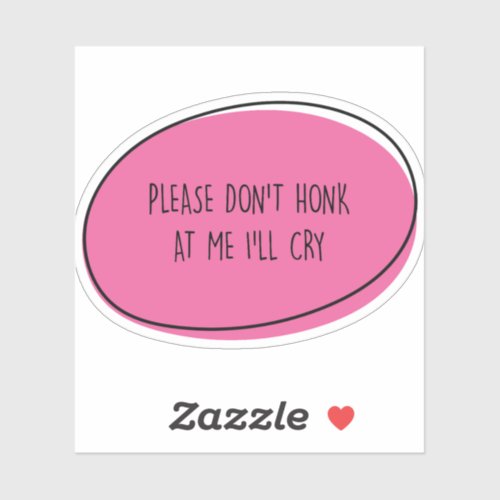 Please Dont Honk At Me Ill Cry  Funny Sarcastic Sticker