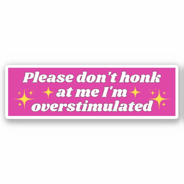 PLEASE DON'T HONK AT ME I'M OVERSTIMULATED STICKER (Front)