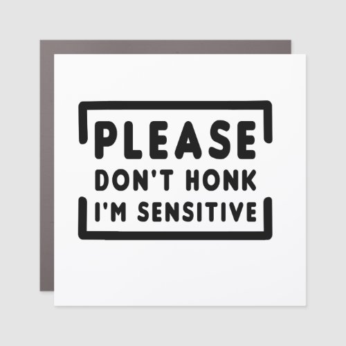 please dont honk im sensitive car magnet