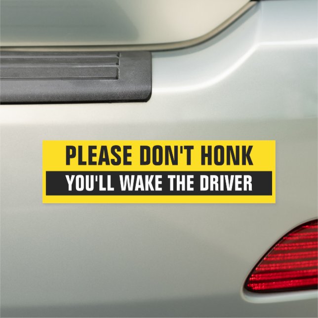 PLEASE DON'T HONK YOU'LL WAKE THE DRIVER CAR MAGNET (In Situ)