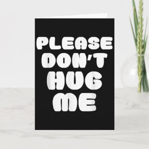 Please Don't Hug Me Funny Card