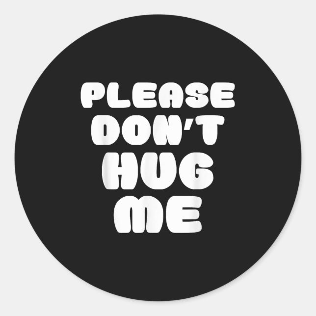 Please Don't Hug Me Funny  Classic Round Sticker (Front)