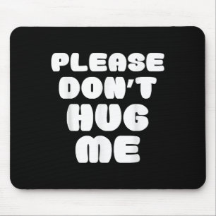 Please Don't Hug Me Funny  Mouse Pad