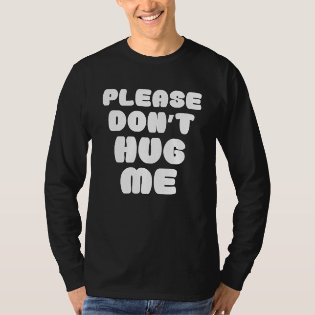 Please Don't Hug Me Funny T-Shirt (Front)