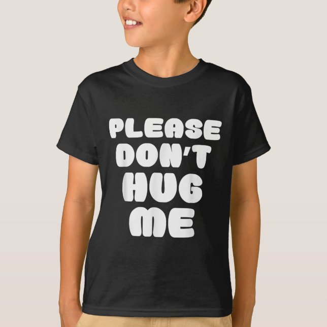 Please Don't Hug Me Funny  T-Shirt (Front)