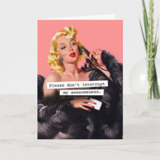 Please Don't Interrupt My Awesomeness Birthday Card