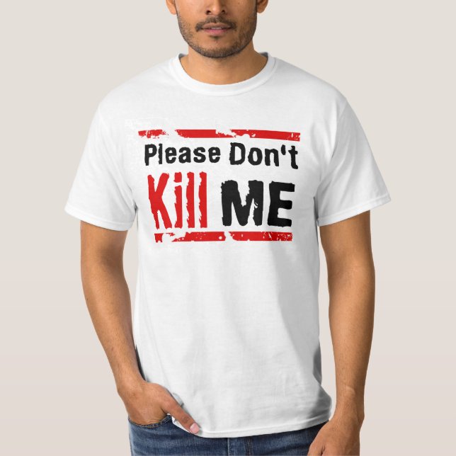 Please Don't Kill Me T-Shirt (Front)