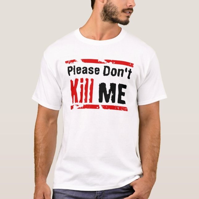 Please Don't Kill Me T-Shirt (Front)