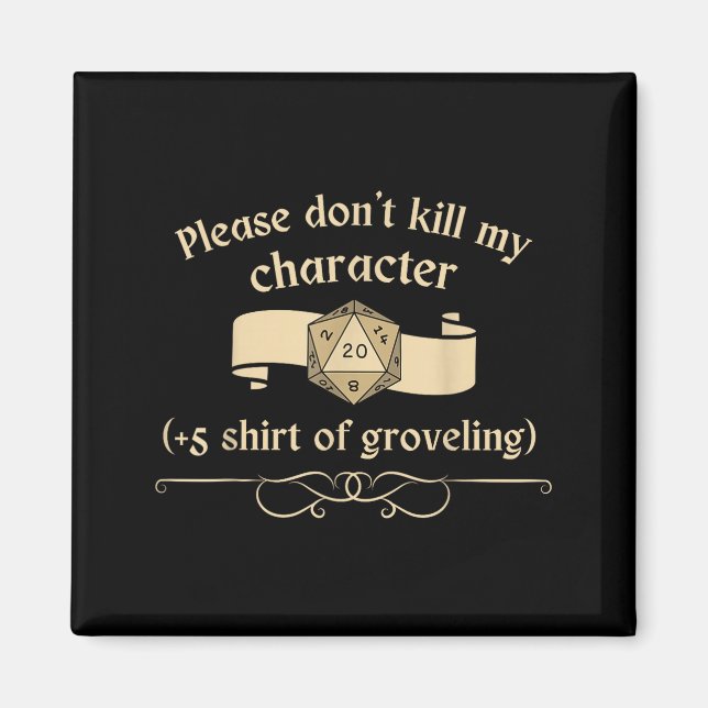 Please Don't Kill My Character +5 Shir Of Grovelin Magnet (Front)