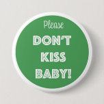 Please DON'T KISS BABY!  Button
