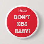 Please DON&#39;T KISS BABY!  Button