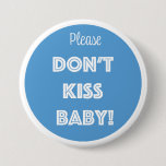 Please DON'T KISS BABY!  Button