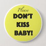 Please don&#39;t kiss baby pinback button