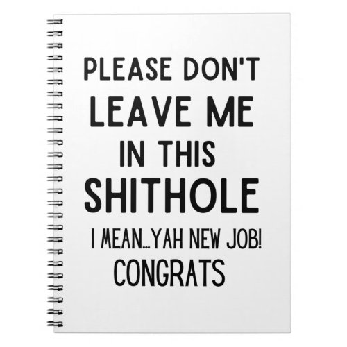 please dont leave me Funny coworker leaving Notebook