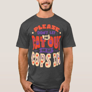 Please Dont Let The Cat Out Or The Cops In by Tobe T-Shirt