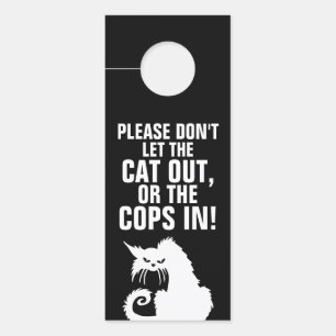 Please don't let the cat out or the cops in! Funny Door Hanger