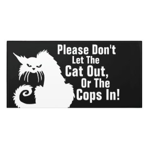 Please don't let the cat out or the cops in! Funny Door Sign
