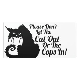 Please don't let the cat out or the cops in! Funny Door Sign