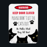 Please Don't Let The Cats Out  Funny Cat Magnet<br><div class="desc">Please Don't Let The Cats Out No Matter What They Tell You! Funny Cat saying. Add a decorative touch with this cat décor accent piece; cat wall décor signs make a wonderful addition to any living space.</div>