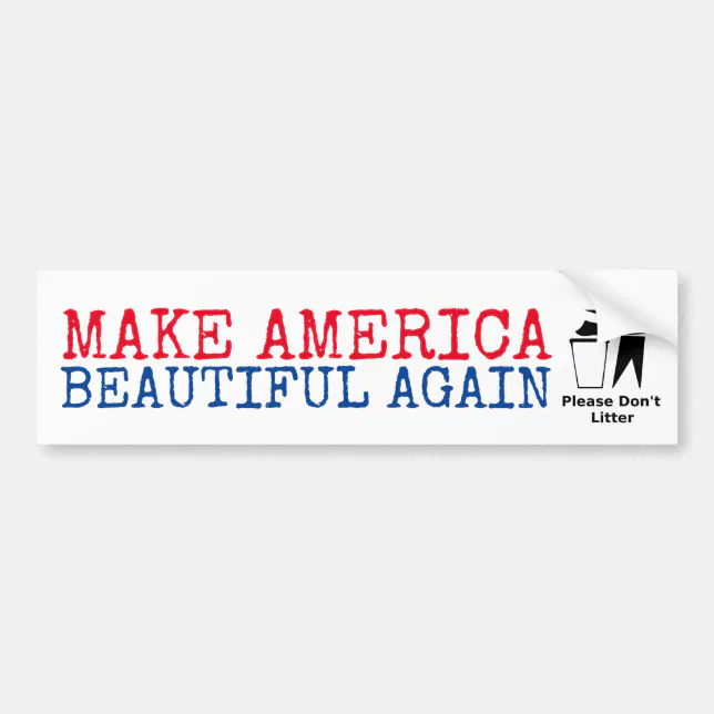 Please Don't Litter: Make America Beautiful Again Bumper Sticker | Zazzle
