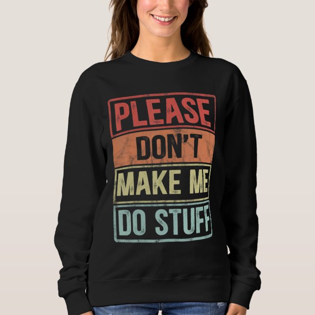 Please Don't Make Me Do Stuff For Lazy Teenager Sweatshirt (Front)