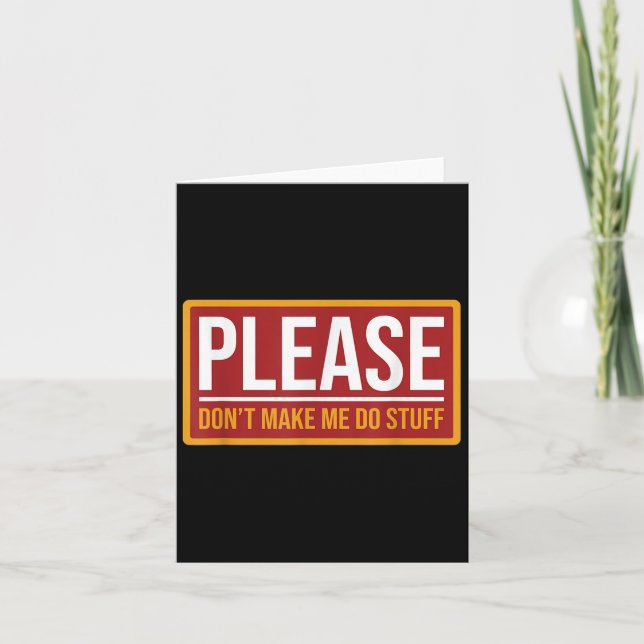 Please Don't Make Me Do Stuff Funny Quotes Sarcast Card (Front)