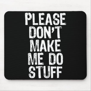 Please Don't Make Me Do Stuff Lazy Funny  Mouse Pad