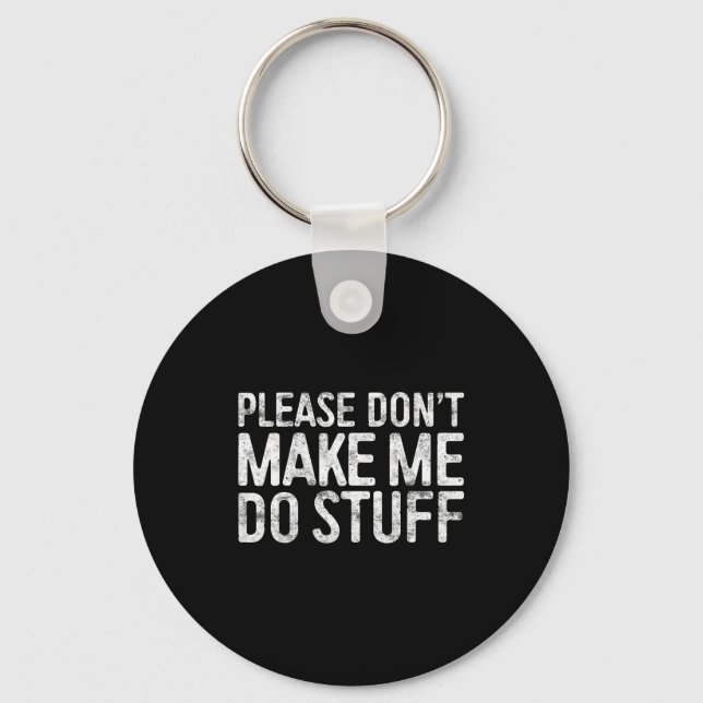 Please Don't Make Me Do Stuff Shirt Adult Kids Laz Keychain (Front)