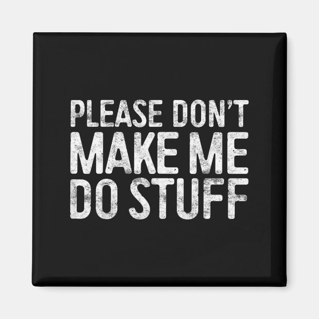 Please Don't Make Me Do Stuff Shirt Adult Kids Laz Magnet (Front)