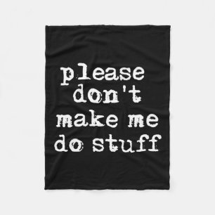 Please Don't Make Me Do Stuff Shirt, Funny Teen  Fleece Blanket