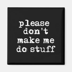 Please Don't Make Me Do Stuff Shirt, Funny Teen Magnet