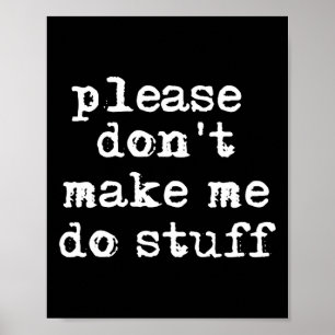 Please Don't Make Me Do Stuff Shirt, Funny Teen  Poster