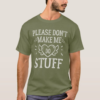 Please Don't Make Me Do Stuff T-Shirt