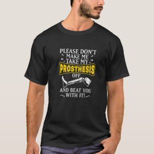 Please Don't Make Me Take My Prosthesis Off Beat Y T-Shirt