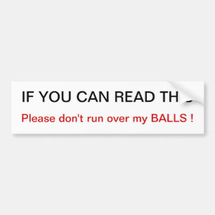 Please don't run over my balls Bumper Sticker