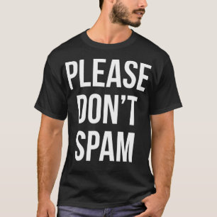 Please Dont Spam Computer Email Marketing Funny  T-Shirt